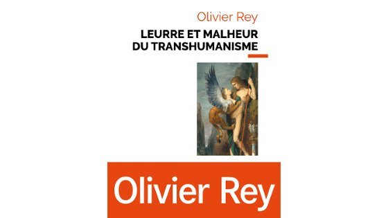 Leurre et malheur du transhumanisme d'Olivier Rey