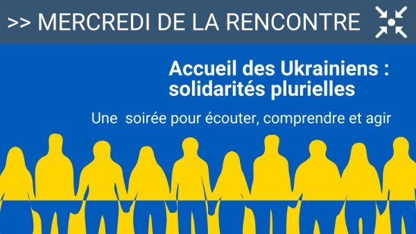 Mercredi de la rencontre : « Accueil des Ukrainiens : solidarités plurielles »